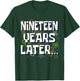 Nineteen Years Later Funny Meme 19 Year Old 19th Birthday T-Shirt - T-Shirt | Forest