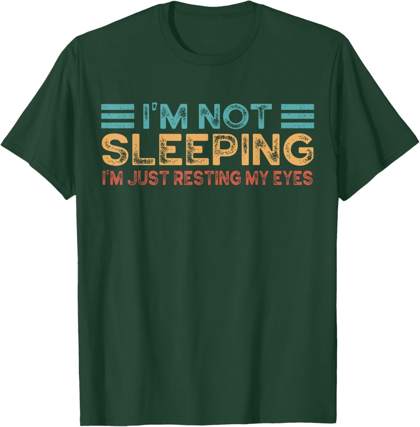 Fathers Dad Joke I'm Not Sleeping I'm Just Resting My Eyes T-Shirt - T-Shirt | Forest