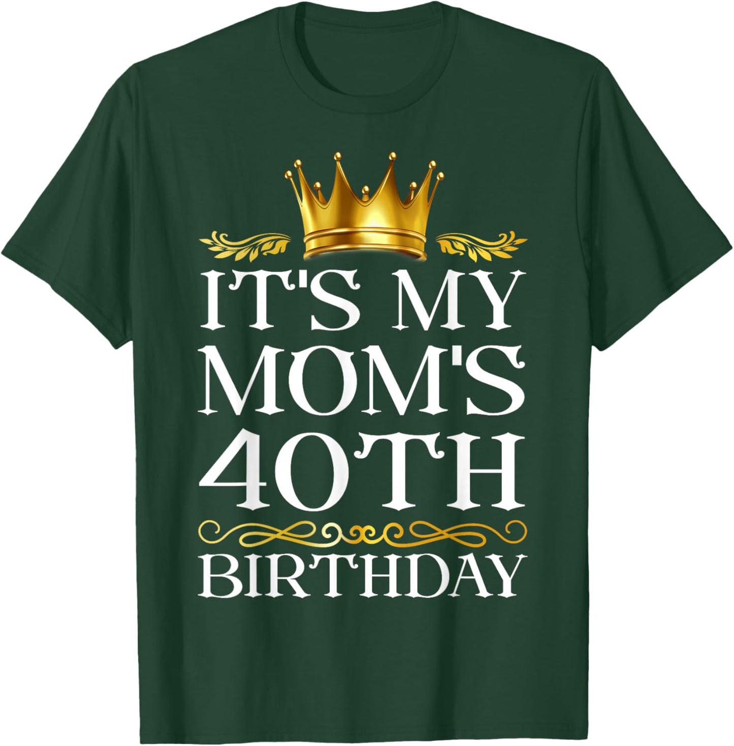 It's My Mom's 40th Birthday Happy Birthday 40 Years Old T-Shirt - T-Shirt | Forest