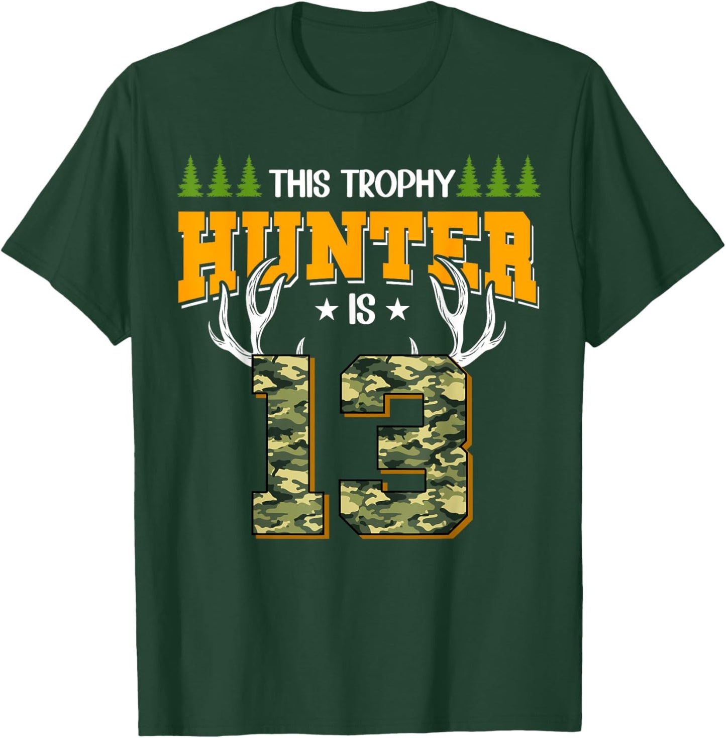 Cool This Trophy Hunter Is 13 Hunting 13 Years Old T-Shirt - T-Shirt | Forest