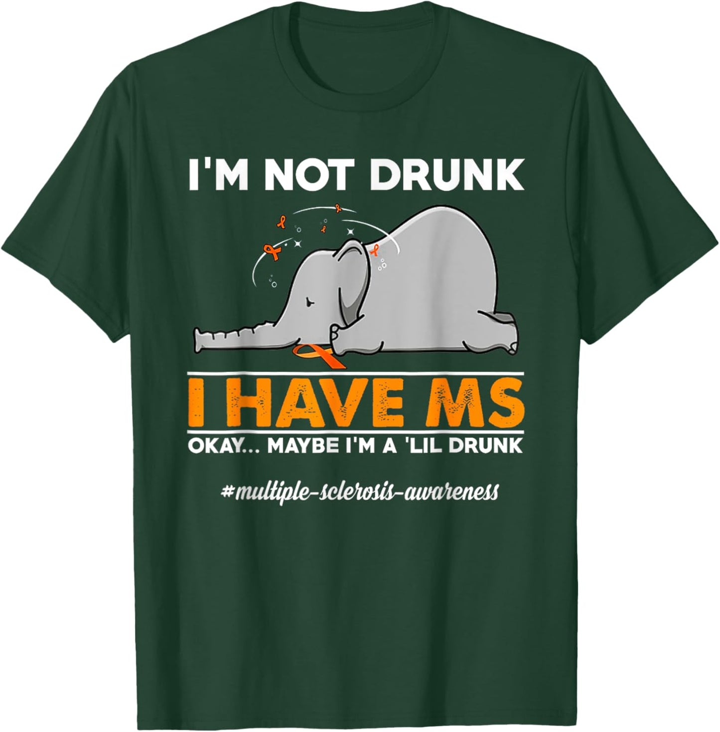 I'm Not Drunk I Have MS Okay Maybe I'm A 'Lil Drunk elephant T-Shirt - T-Shirt | Forest
