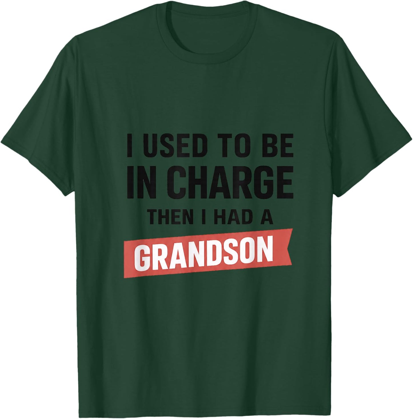 I Used to Be in Charge Then I Had A Grandson T-Shirt - T-Shirt | Forest