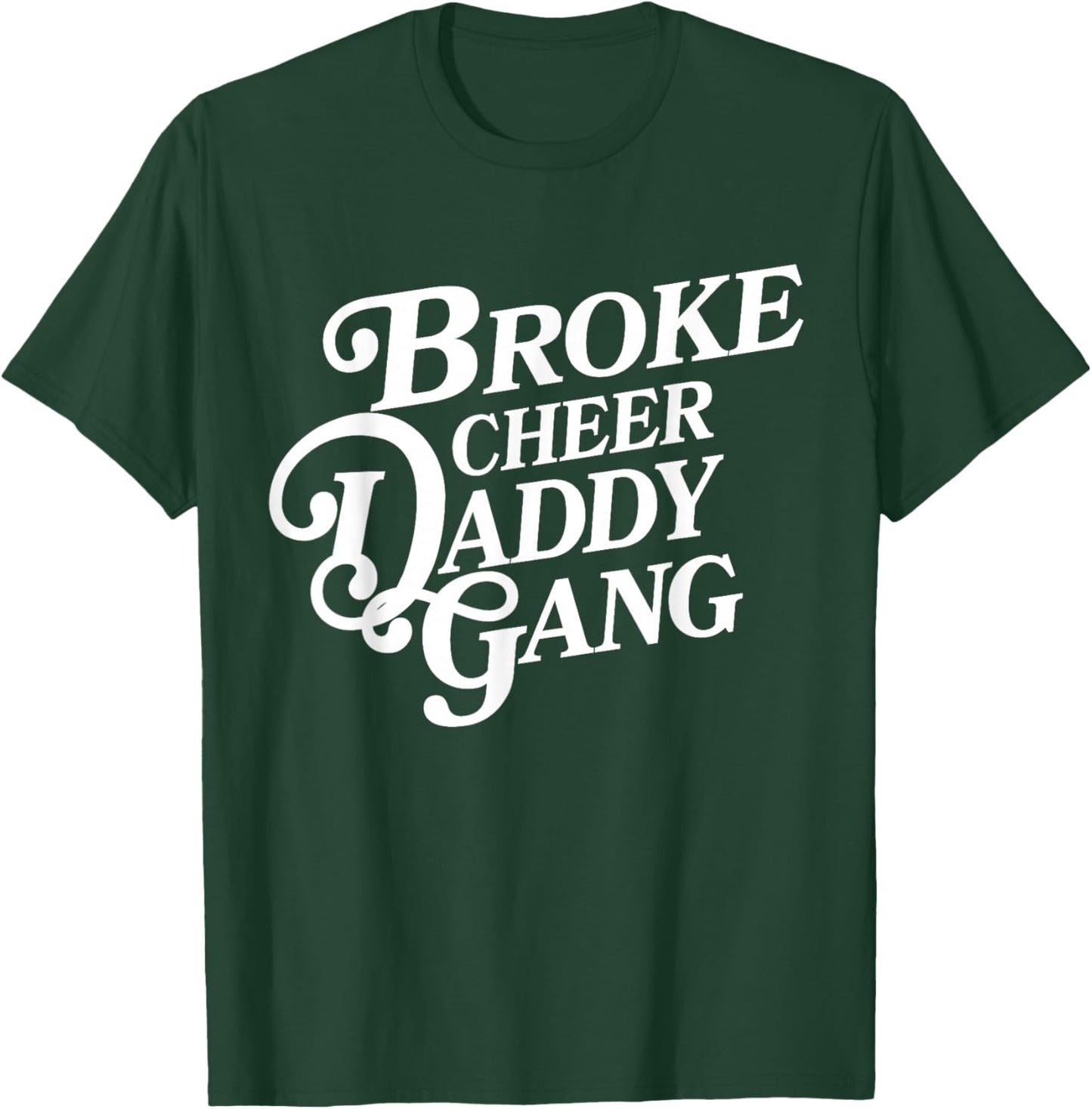 Broke Cheer Daddy Gang - Cheerleader Dad Supportive Father T-Shirt - T-Shirt | Forest