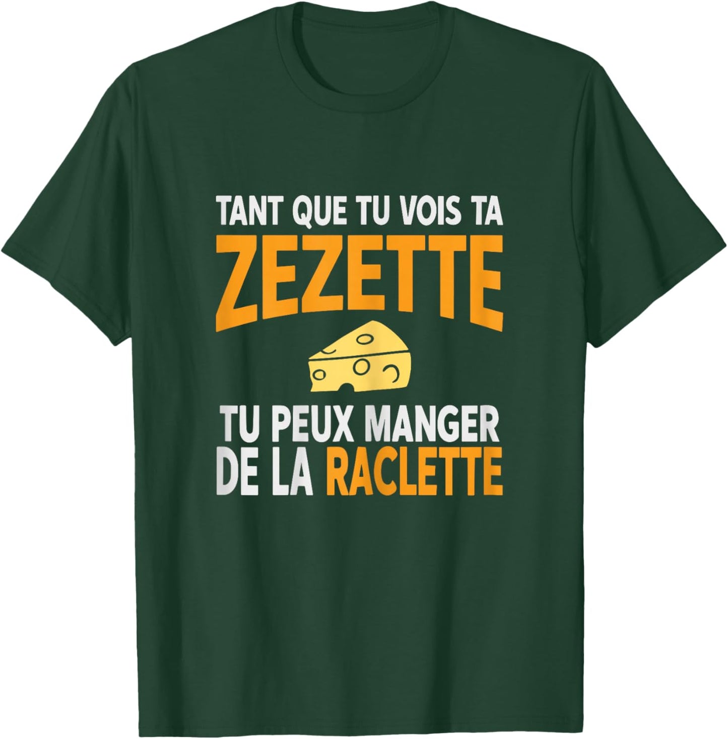 Humour drôle Fromage raclette Tant Que tu Vois ta zezette T-Shirt - T-Shirt | Forest