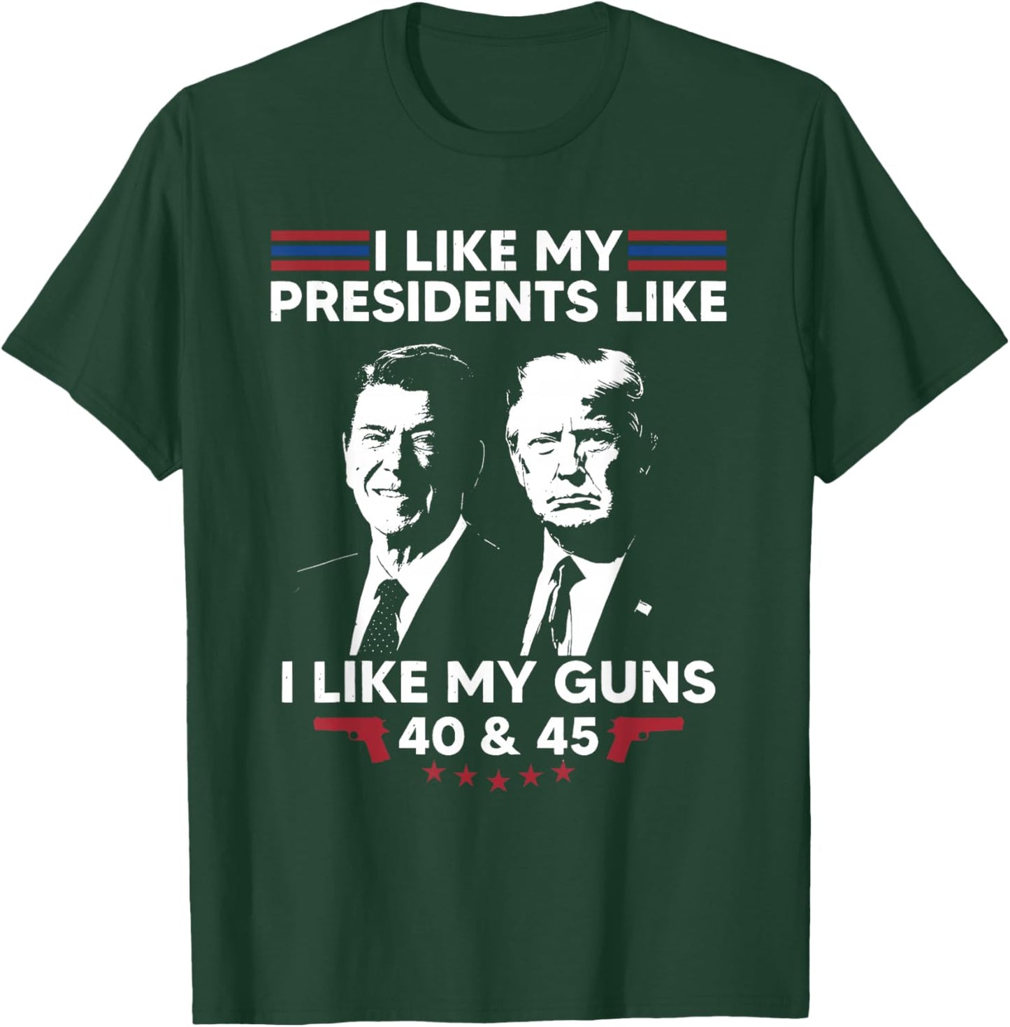 I Like My Presidents Like I Like My Guns 40 & 45 Vote Trump T-Shirt - T-Shirt | Forest