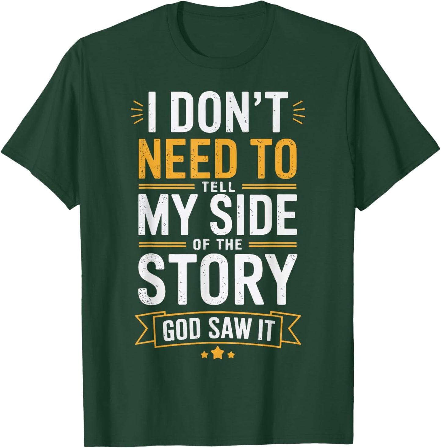 I Don't Need To Tell My Side Of The Story God Saw It T-Shirt - T-Shirt | Forest