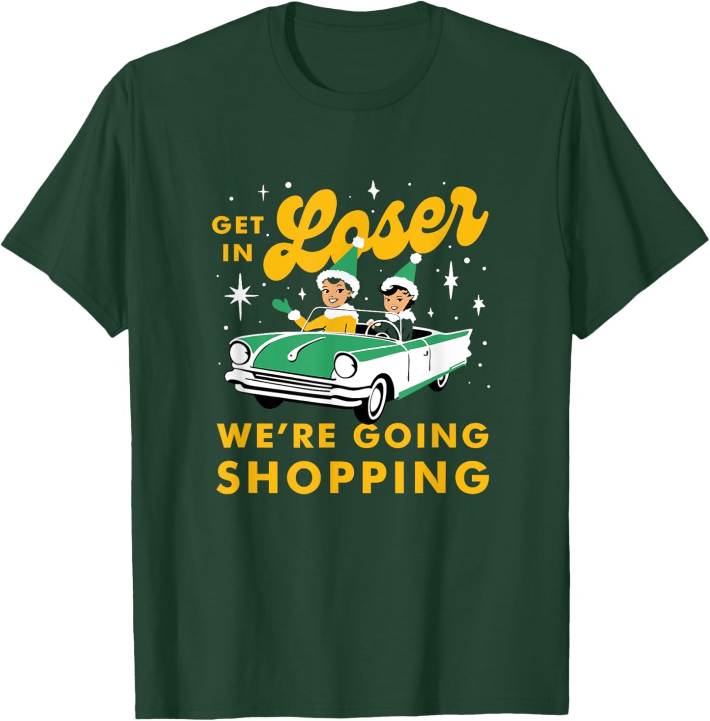 Funny Christmas Get In Loser We're Going Shopping T-Shirt - T-Shirt | Forest