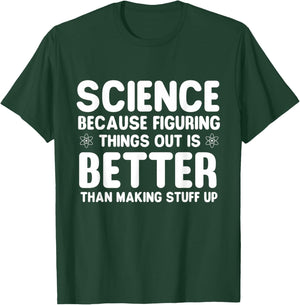 Science Because Figuring Things Out - Science Fan Biologist T-Shirt - T-Shirt | Forest