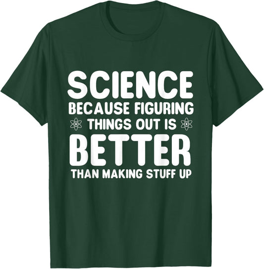 Science Because Figuring Things Out - Science Fan Biologist T-Shirt - T-Shirt | Forest