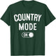 Country Mode On Funny Cowboy Gift Singer Farmer Cowgirl T-Shirt - T-Shirt | Forest