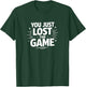 You Just Lost The Game T-Shirt - T-Shirt | Forest