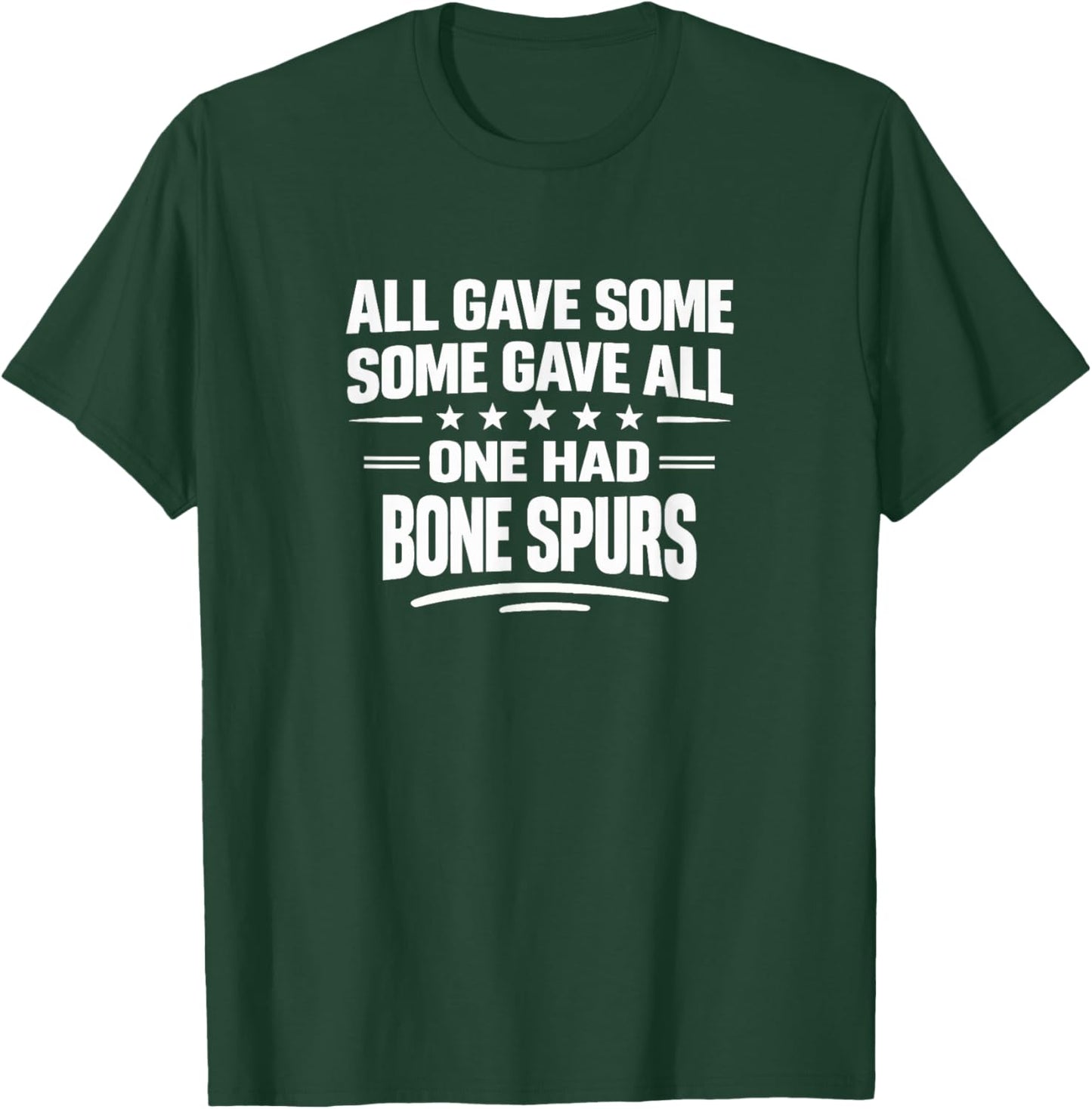 All Gave Some - Some Gave All - One Had Bone Spurs T-Shirt - T-Shirt | Forest