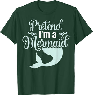 Pretend I'm A Mermaid T-Shirt - T-Shirt | Forest