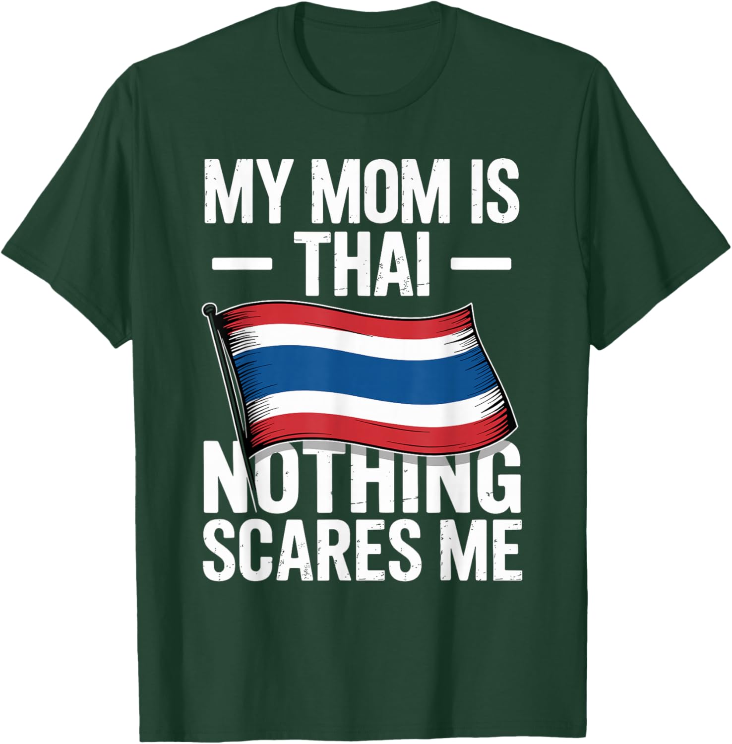 My Mom is Thai Nothing Scares Me Thailand Flag T-Shirt - T-Shirt | Forest