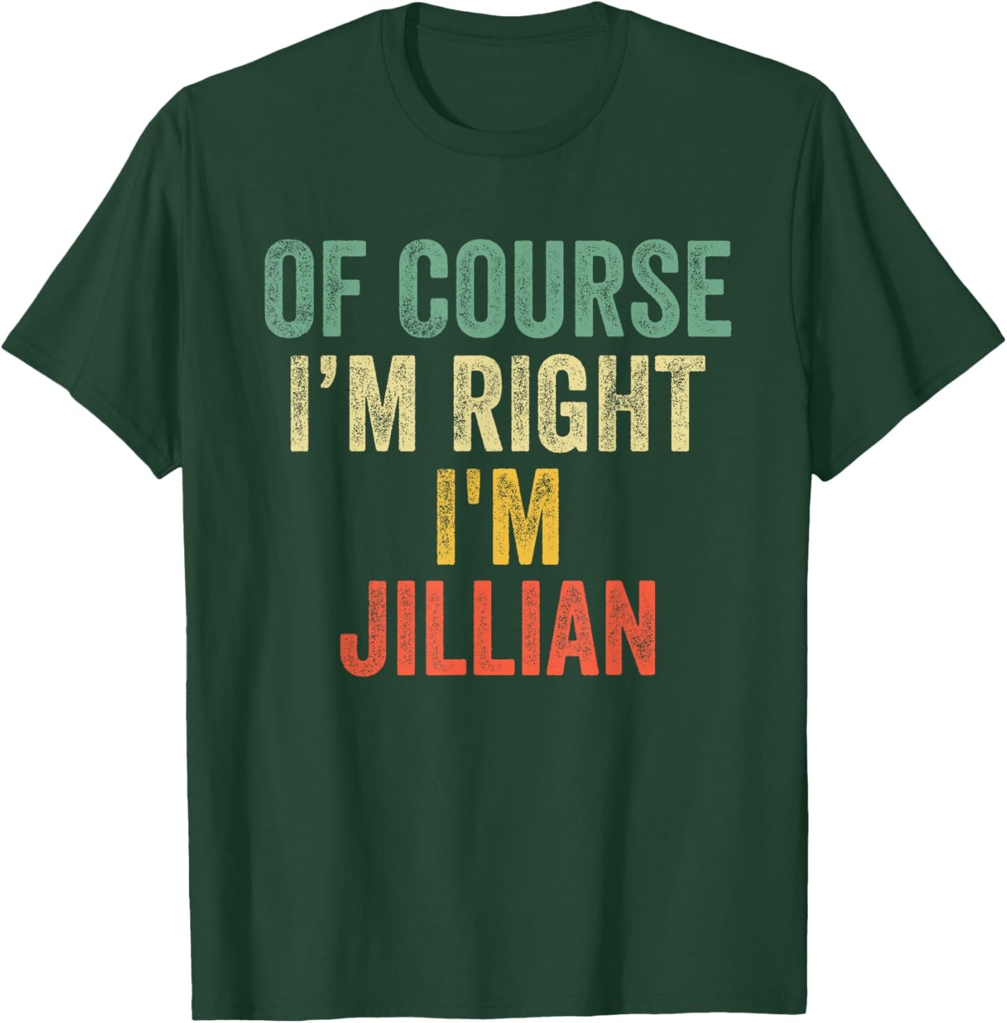 OF COURSE I'M RIGHT I'M Jillian Shirt Birthday Gifts Funny T-Shirt - T-Shirt | Forest