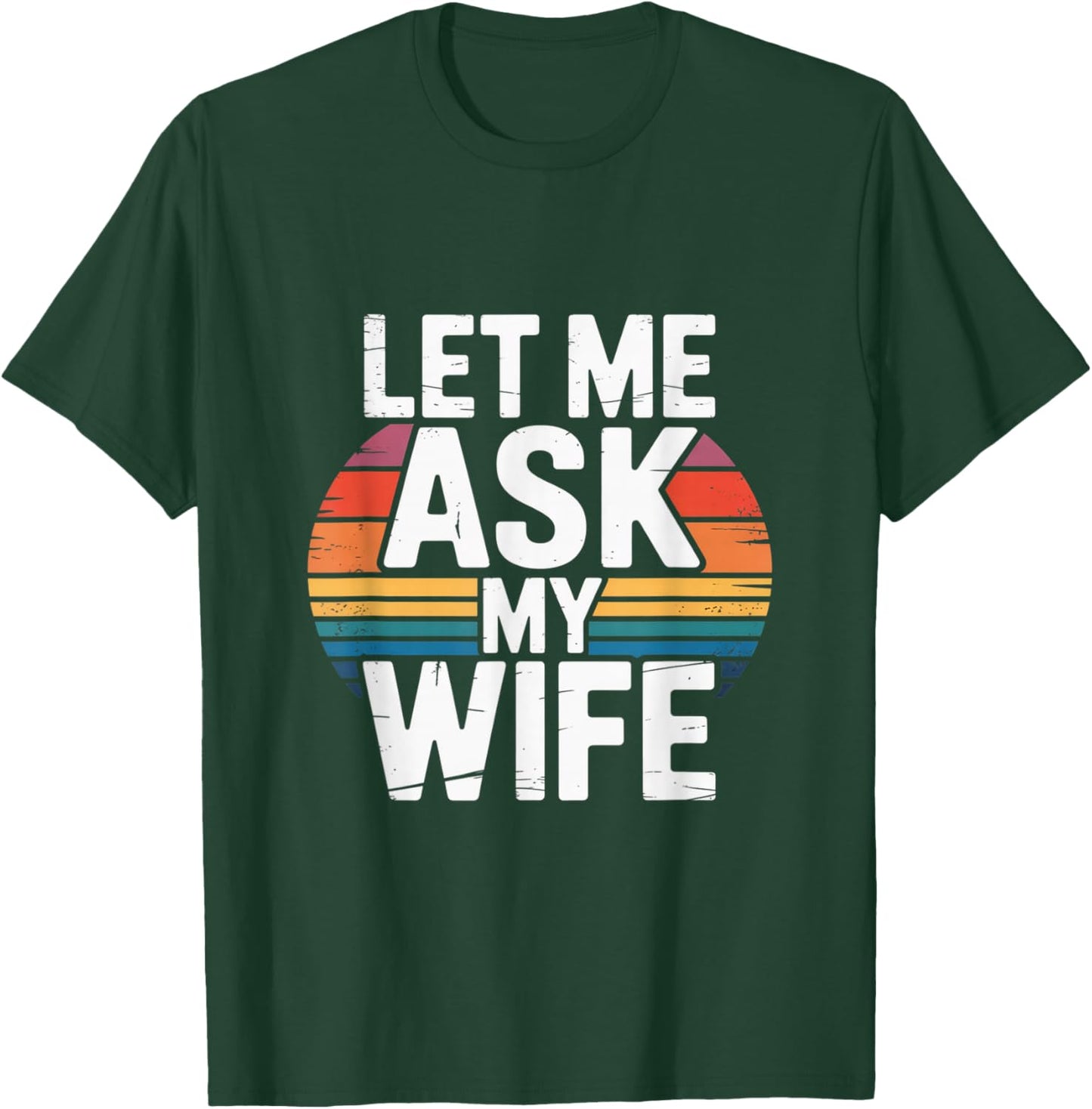 Funny Marriage Humor Let Me Ask My Wife Retro Vintage Gifts T-Shirt - T-Shirt | Forest