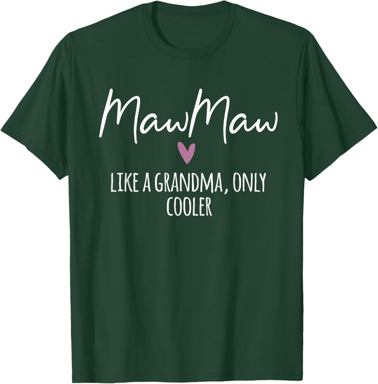 MawMaw Like A Grandma Only Cooler Heart Mother's Day MawMaw T-Shirt - T-Shirt | Forest