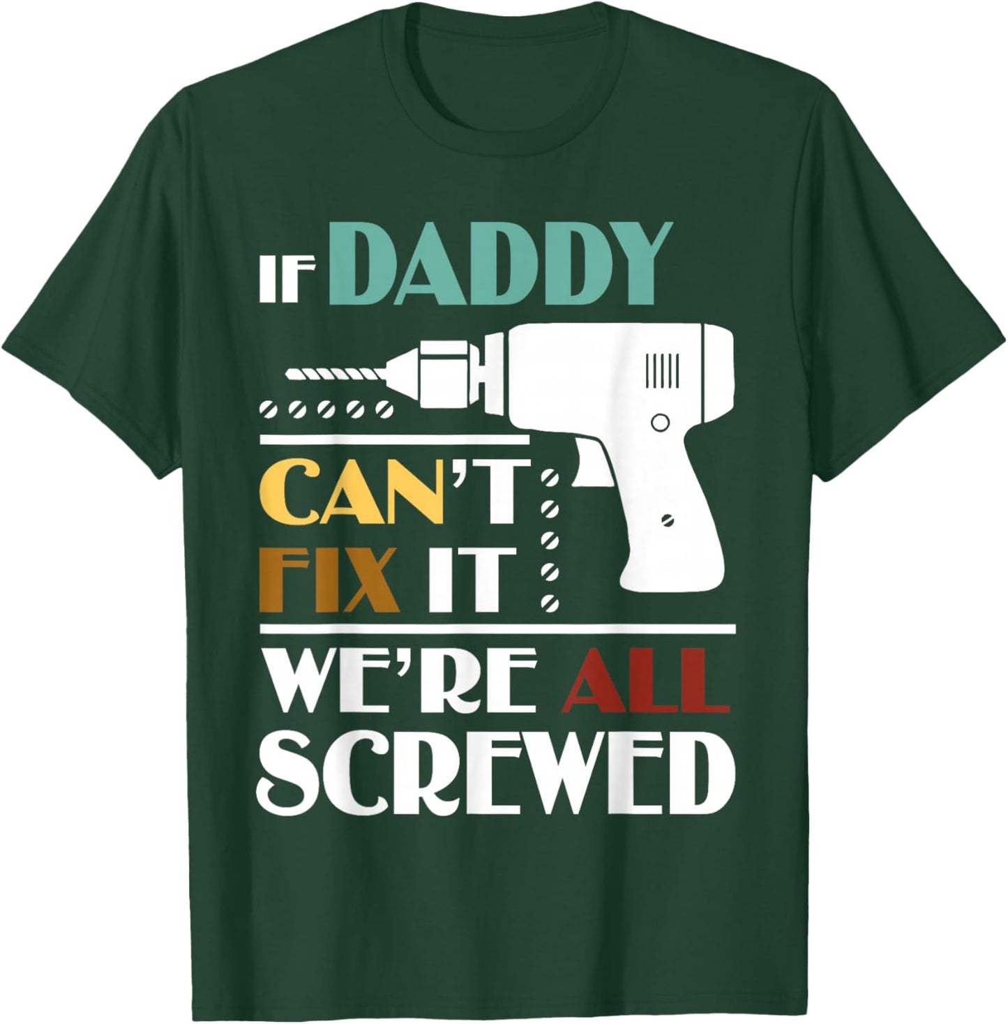 Funny Father’s Day If Daddy Can't Fix It We're All Screwed T-Shirt - T-Shirt | Forest