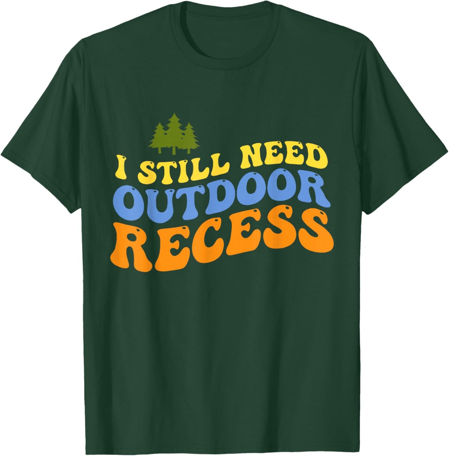Retro Vintage I Still Need Outdoor Recess T-Shirt - T-Shirt | Forest