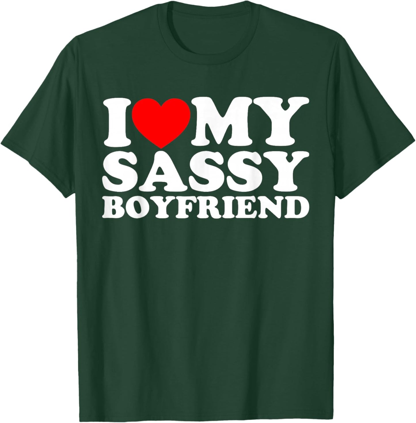 I Love My Sassy Boyfriend BF T-Shirt - T-Shirt | Forest