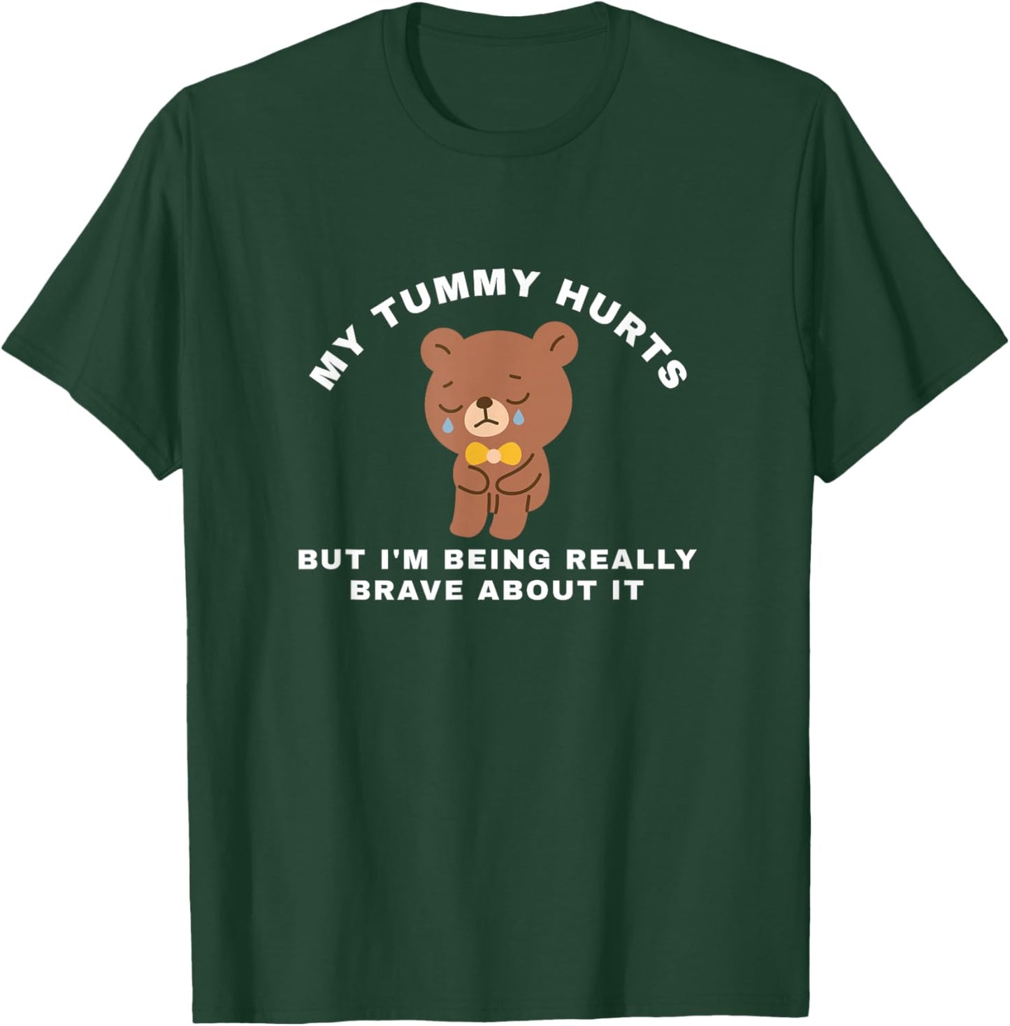 my tummy hurts but I'm being really brave about it T-Shirt - T-Shirt | Forest
