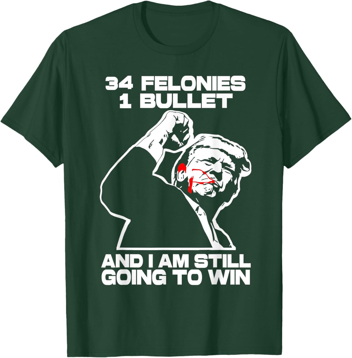 Trump 34 Felonies 1 Bullet And I Am Still Going To Win T-Shirt - T-Shirt | Forest
