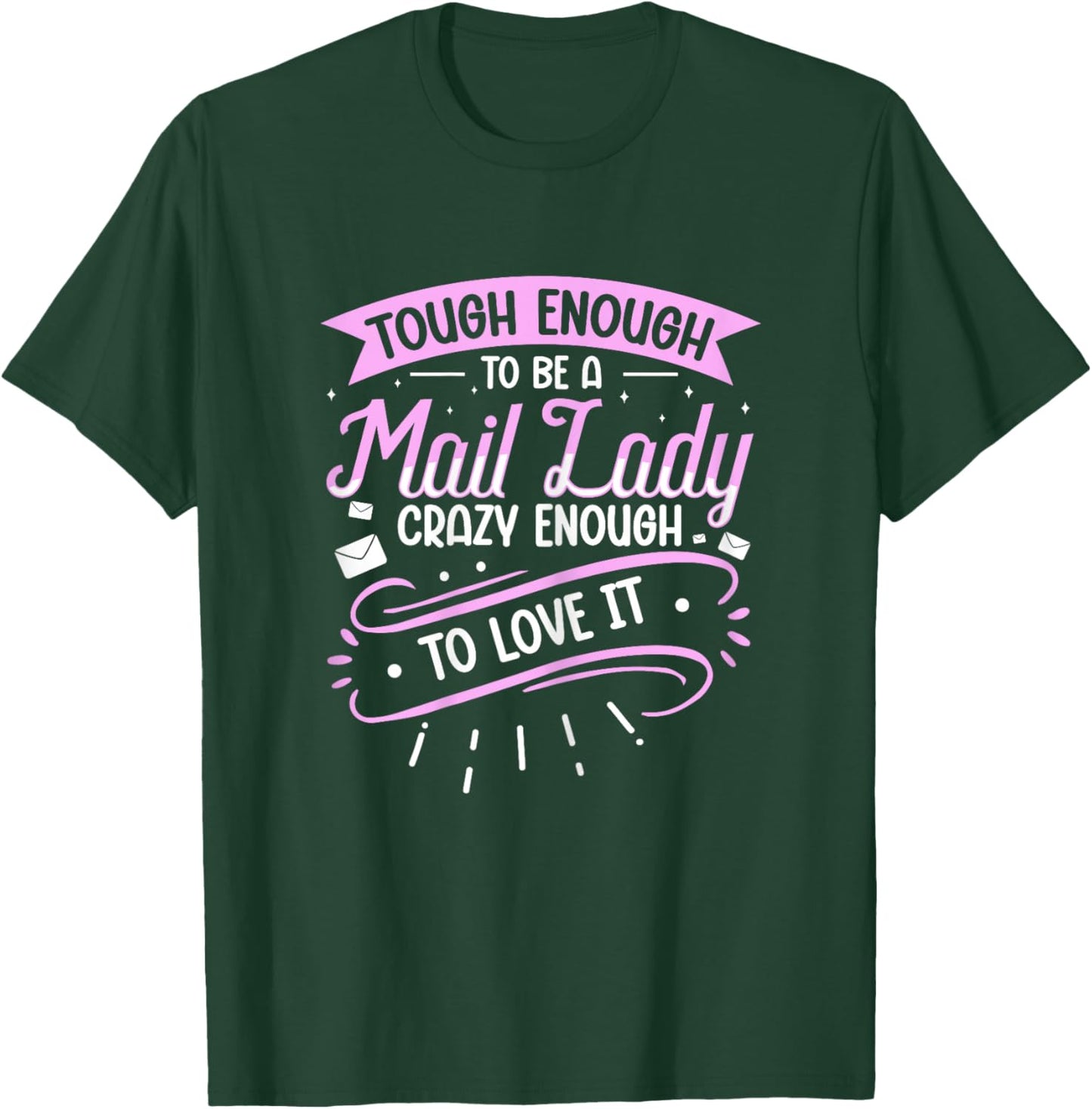 Tough Enough to be a Mail Lady - Crazy Enough to Love it T-Shirt - T-Shirt | Forest