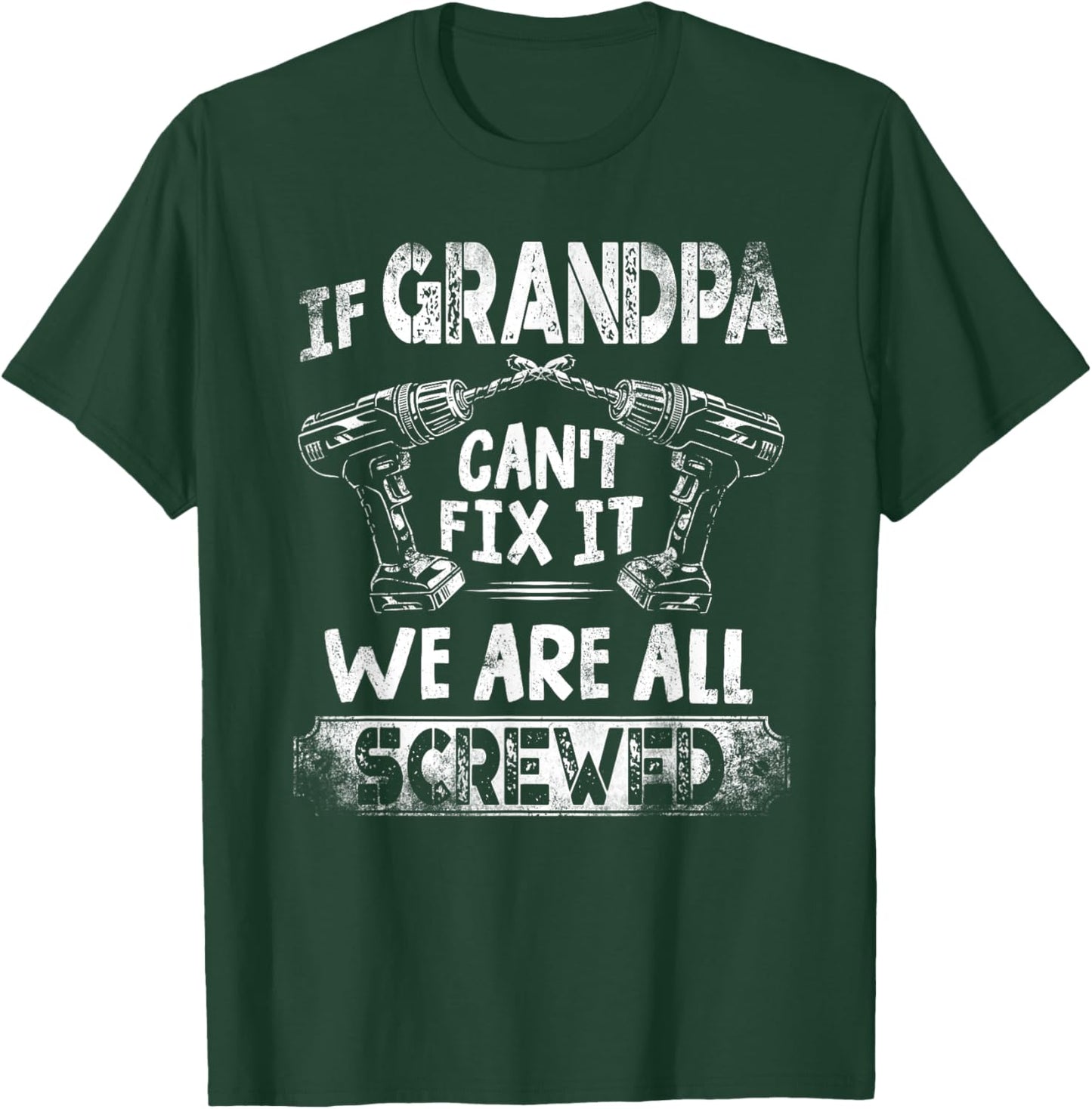 Funny If Grandpa Can't Fix it We're All Screwed T-Shirt - T-Shirt | Forest