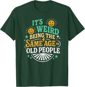 Retro Sarcastic It’s Weird Being The Same Age As Old People T-Shirt - T-Shirt | Forest