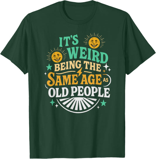 Retro Sarcastic It’s Weird Being The Same Age As Old People T-Shirt - T-Shirt | Forest