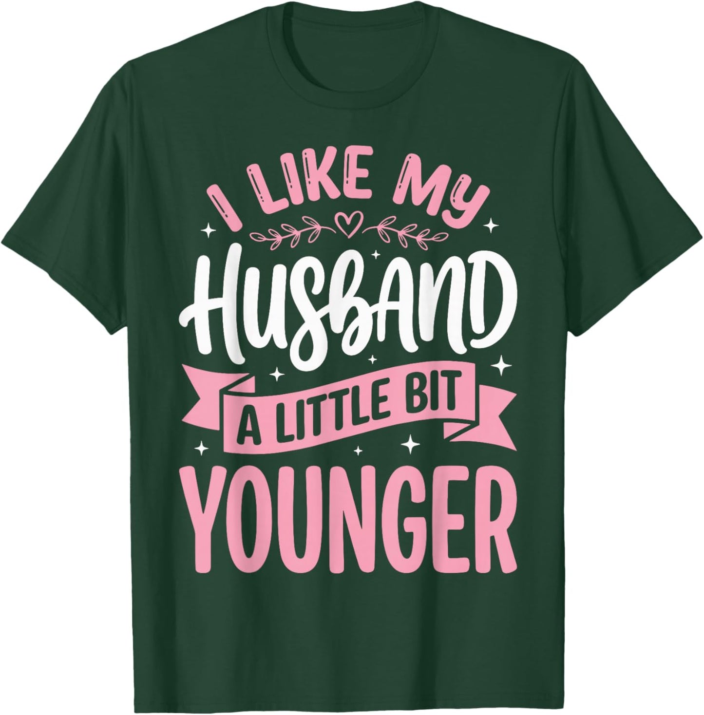 I Like My Husband A Little Bit Younger T-Shirt - T-Shirt | Forest