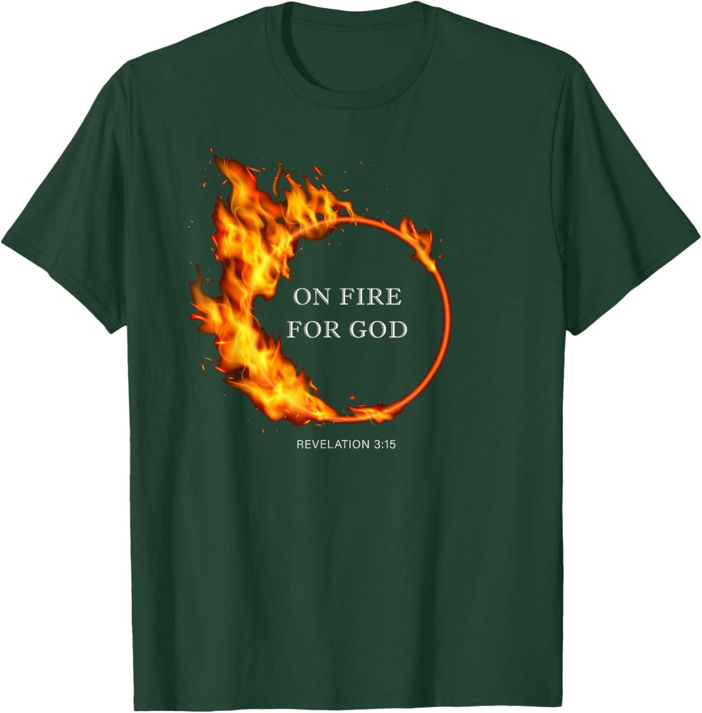 On Fire for GOD – Revelation 3:15 Christian Faith Quote T-Shirt - T-Shirt | Forest