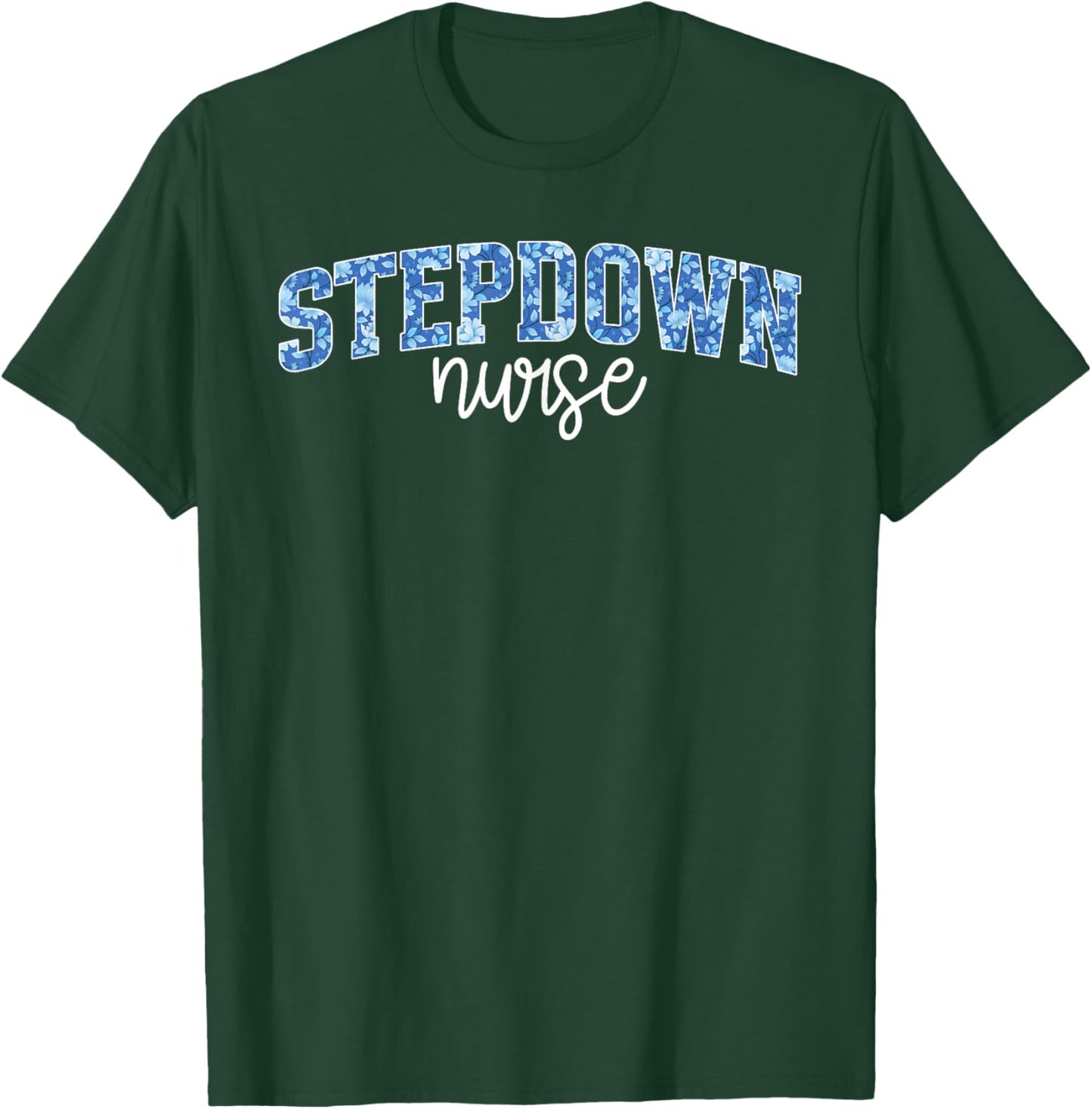Stepdown Nurse Step-Down Unit Step-Down Nurse Stepdown Unit T-Shirt - T-Shirt | Forest