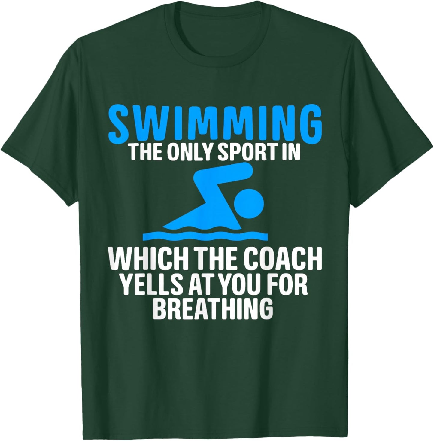 Swimming Only Sport Coach Yells at You for Breathing T-Shirt - T-Shirt | Forest