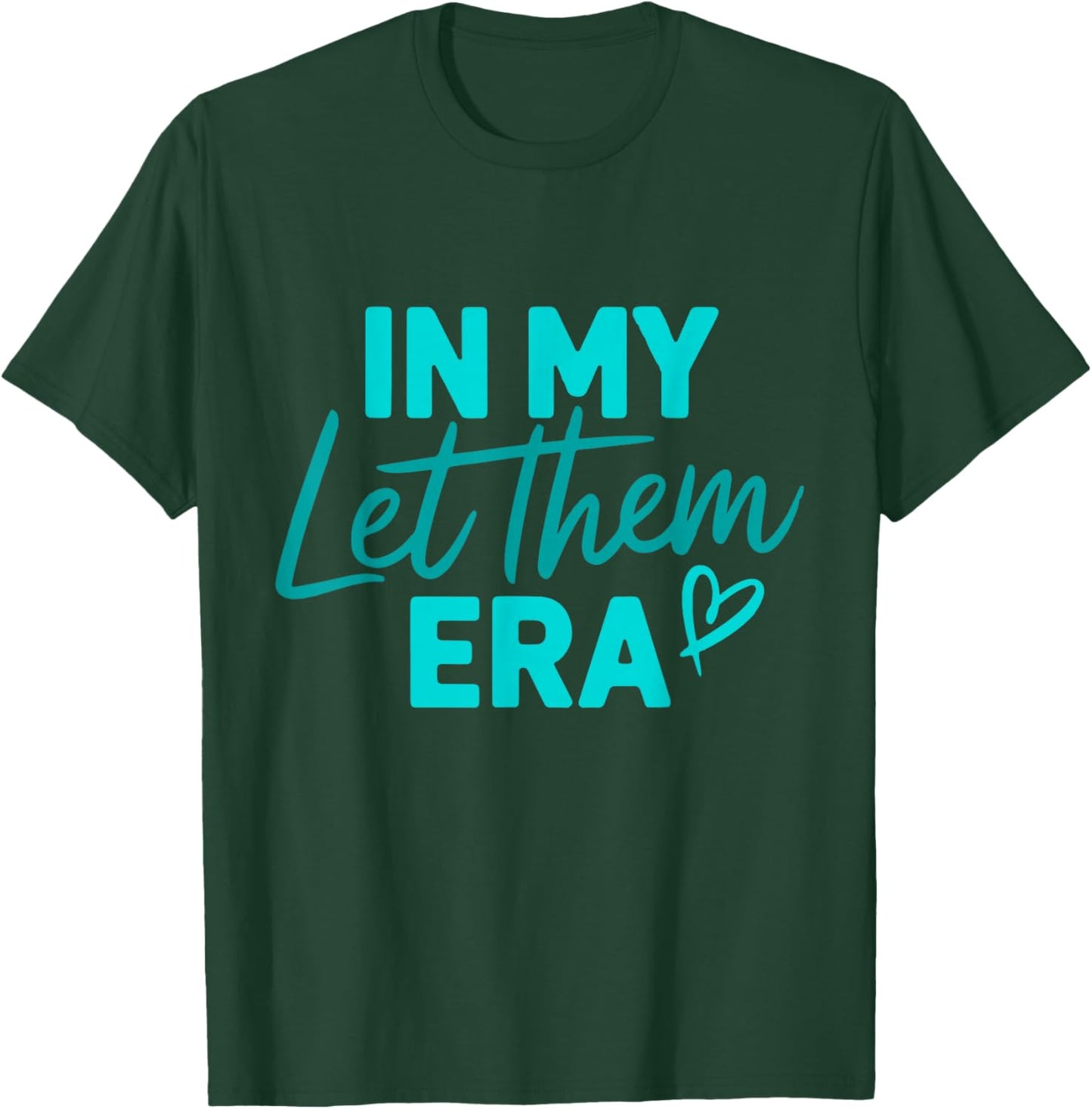 In My Let Them Era T-Shirt - T-Shirt | Forest
