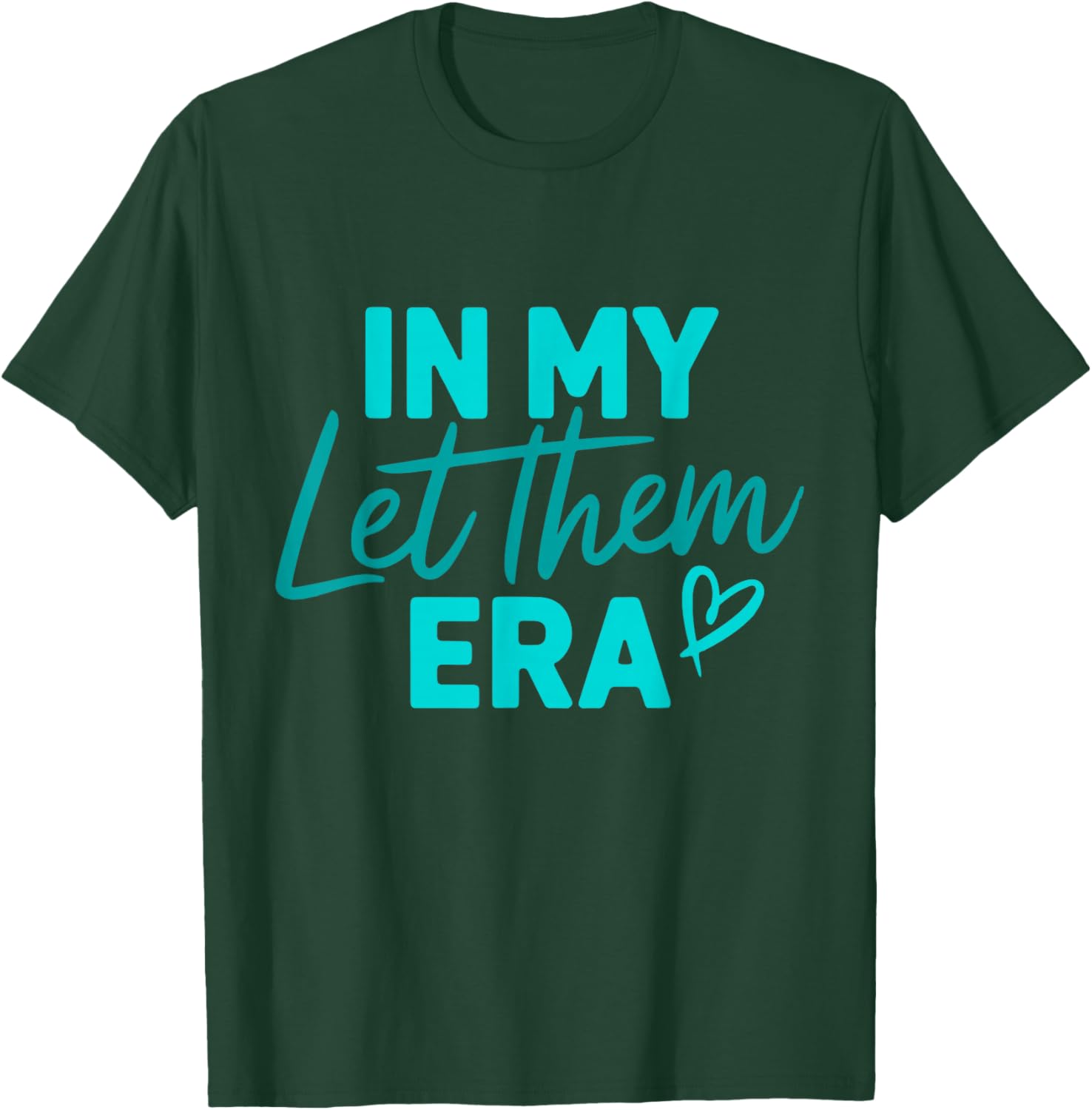 In My Let Them Era T-Shirt - T-Shirt | Forest