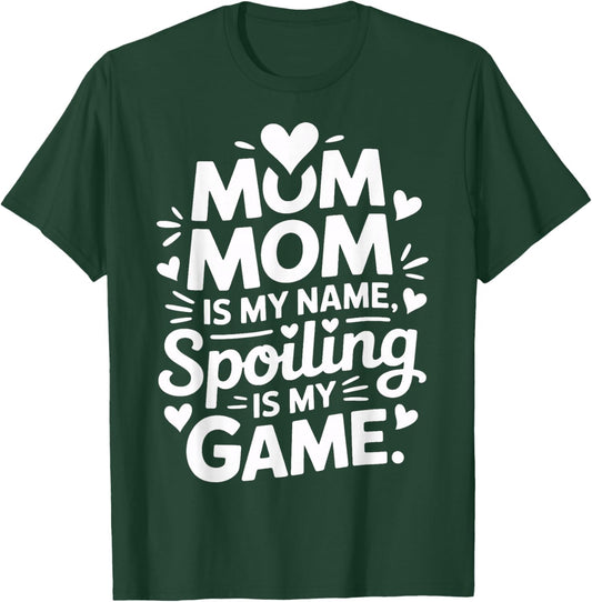 Mom Mom is My Name Spoiling is My Game T-Shirt - T-Shirt | Forest