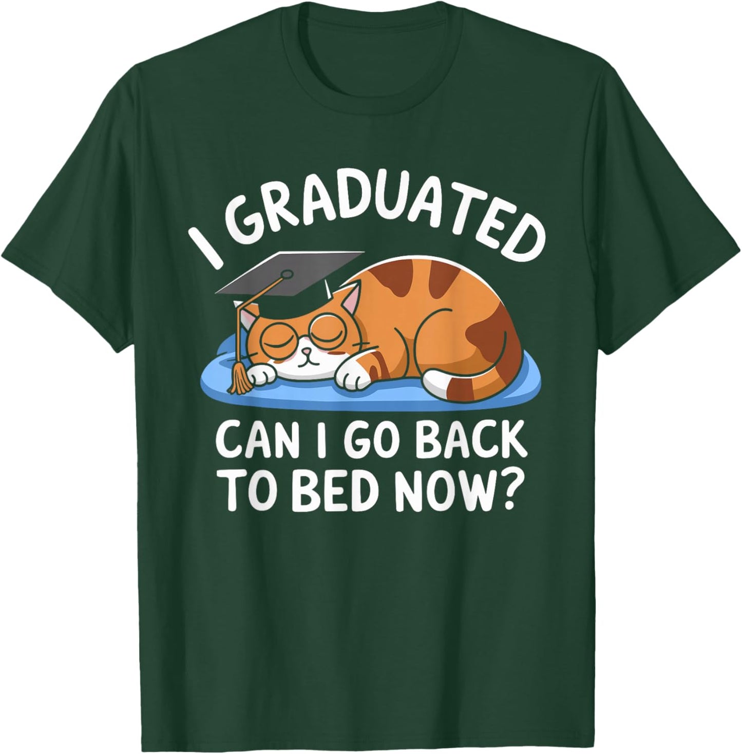 Cool Graduation I Graduated Can I Go Back To Bed Now T-Shirt - T-Shirt | Forest