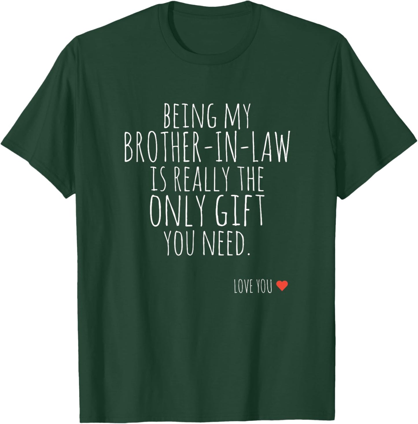 Being My Brother-in-Law is Really The Only Gift You Need T-Shirt - T-Shirt | Forest