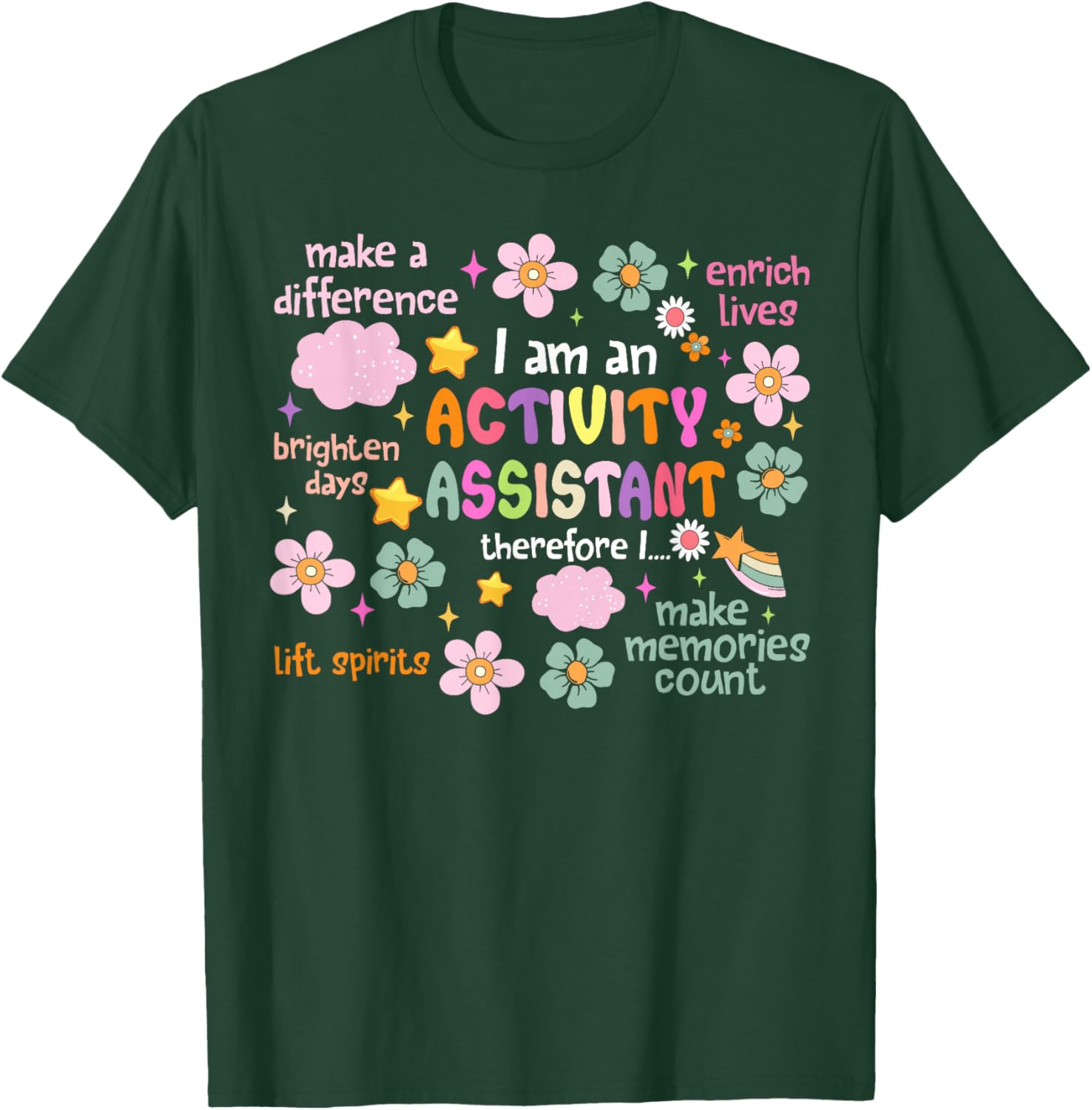 I Am an Activity Assistant Activities Assistant Appreciation T-Shirt - T-Shirt | Forest