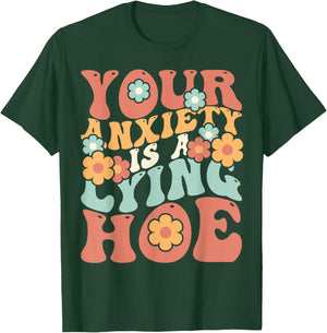 Your Anxiety Is A Lying Hoe Quote T-Shirt - T-Shirt | Forest
