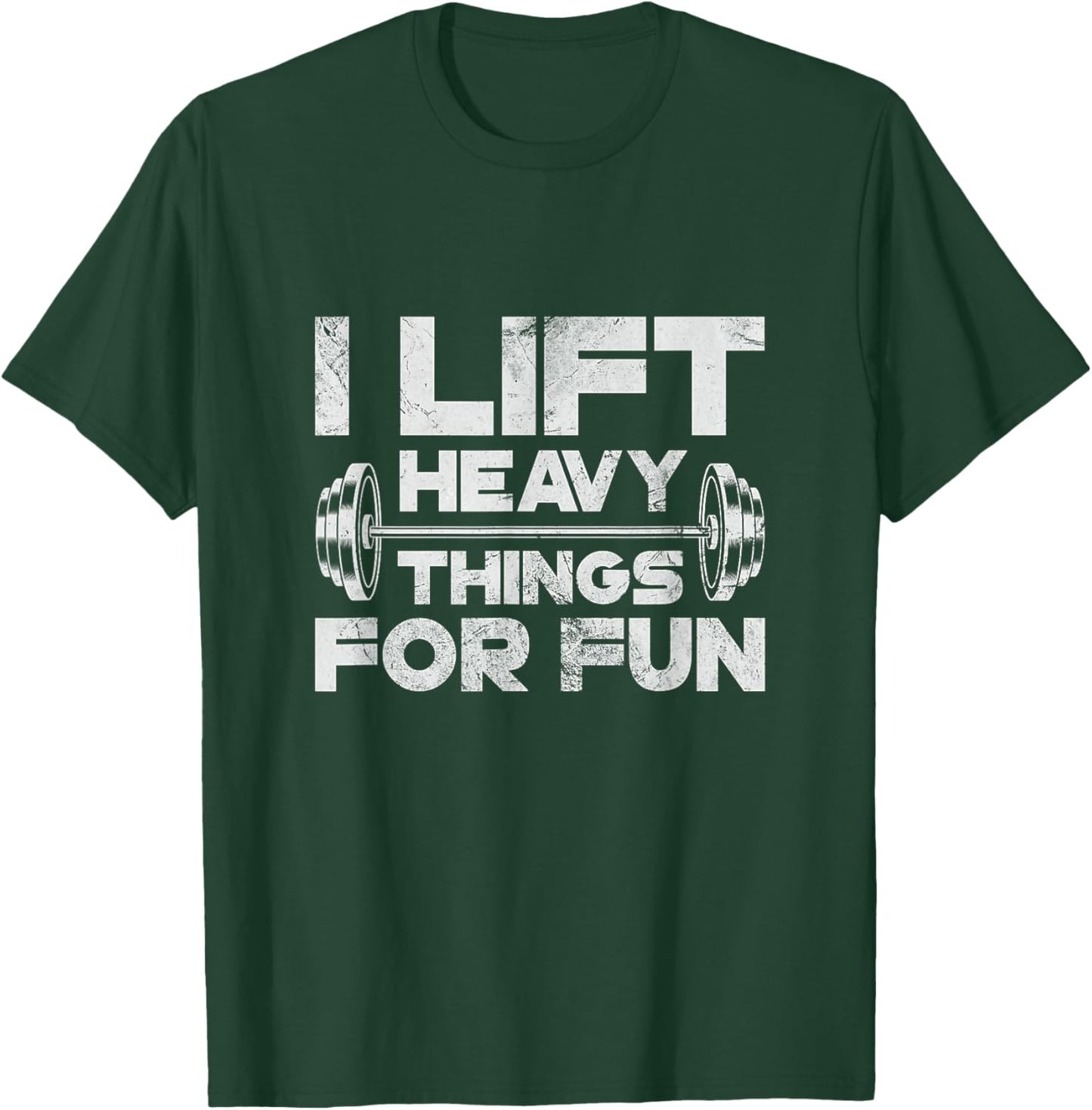 I Lift Heavy Things For Fun Weightlifting Gym Workout Grunge T-Shirt - T-Shirt | Forest