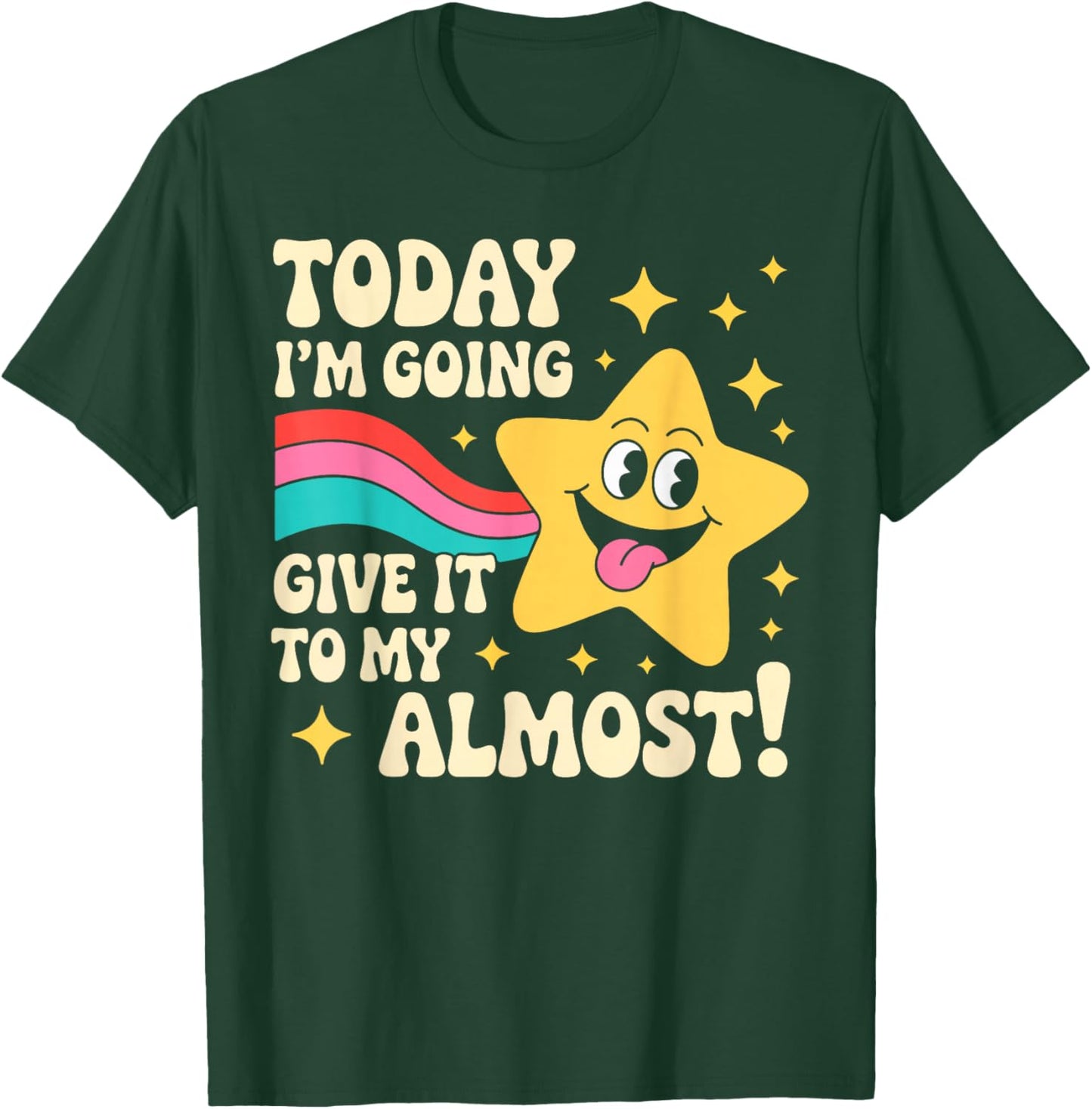 Today I'm Going to Give It My Almost Sarcastic Graphic T-Shirt - T-Shirt | Forest