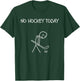 Funny Sad Hockey Lover, No Hockey Today T-Shirt - T-Shirt | Forest