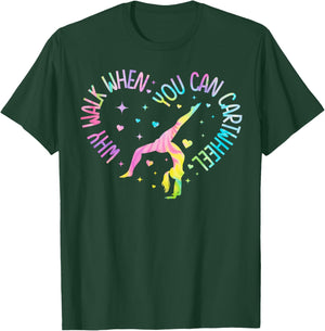 Why Walk When You Can Cartwheel Gymnast Gymnastic Girl T-Shirt - T-Shirt | Forest