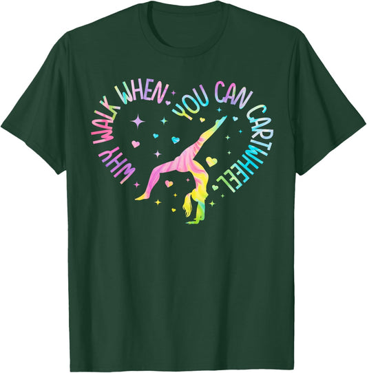 Why Walk When You Can Cartwheel Gymnast Gymnastic Girl T-Shirt - T-Shirt | Forest