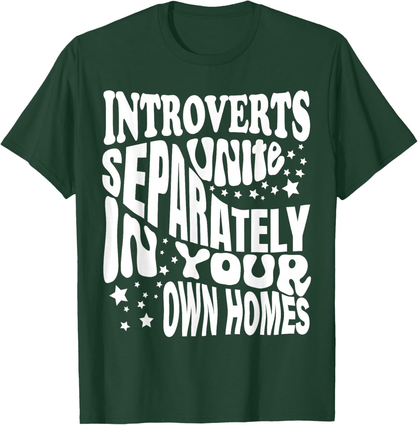 Introverts Unite Separately in your Own Homes T-Shirt - T-Shirt | Forest