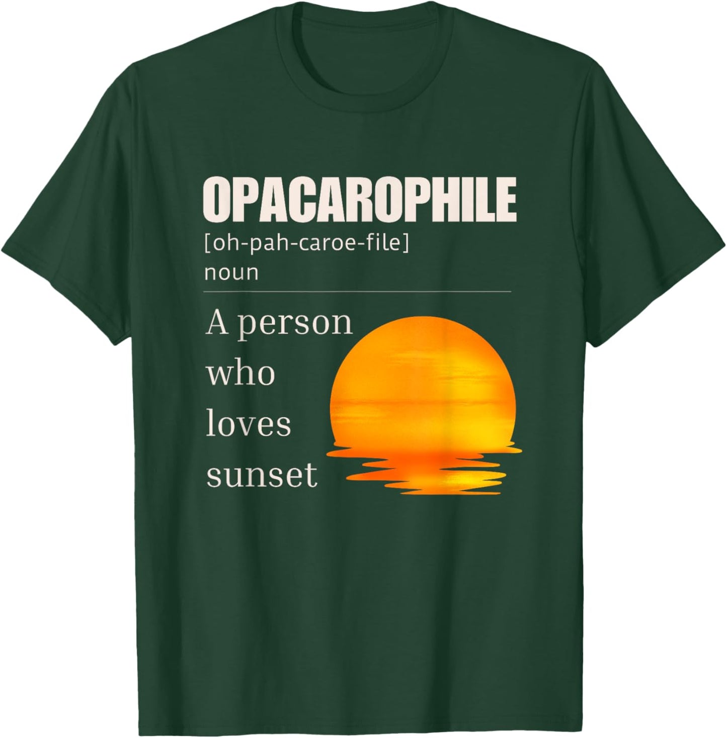 Opacarophile Definition A Person Who Loves Sunset T-Shirt - T-Shirt | Forest