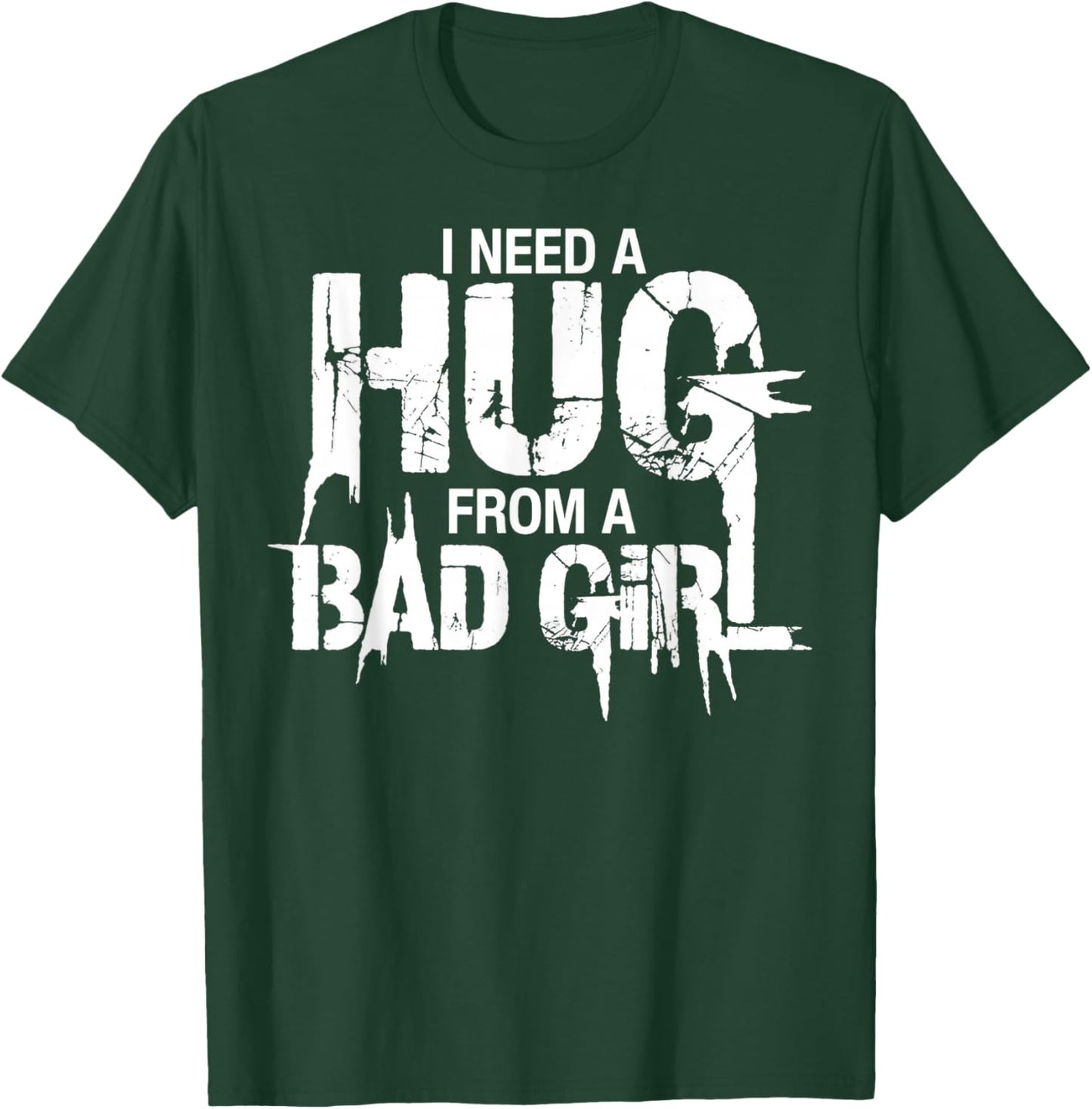I Need A Hug from A Bad Girl T-Shirt - T-Shirt | Forest