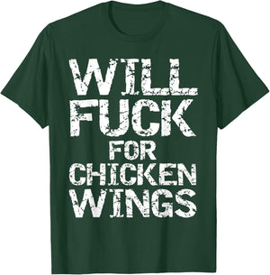 Will Fuck for Chicken Wings Funny Game Day Saying Joke Quote T-Shirt - T-Shirt | Forest